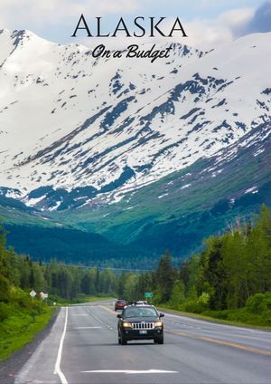 Alaska Road Trip On A Budget - What To See, Where To Stay And More